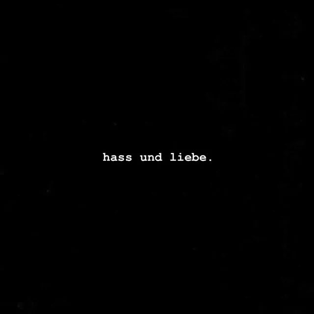 hass und liebe.