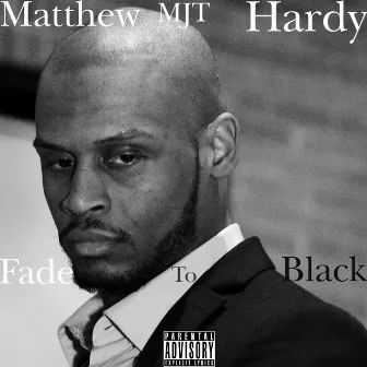 Fade to Black by Matthew MJT Hardy