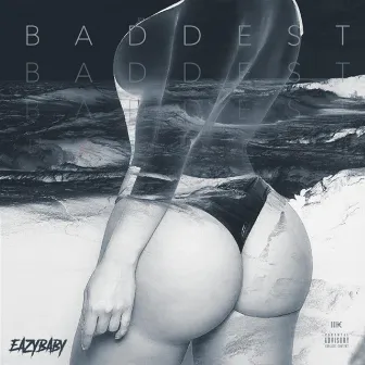 Baddest by Eazy Baby