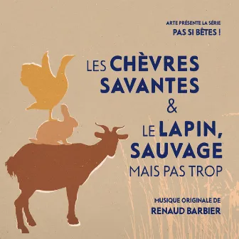 Pas si bêtes ! - Les chèvres savantes & Le lapin, sauvage mais pas trop (Bande originale de la série télévisée) by Renaud Barbier