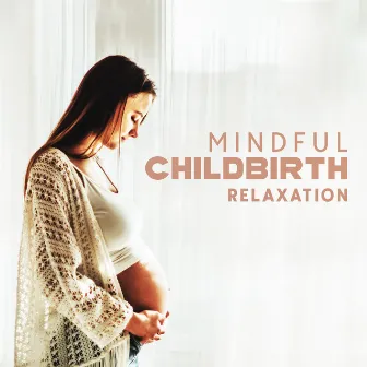 Mindful Childbirth Relaxation: Peaceful Music Therapy for Hypnobirthing, Fear & Pain Reduction, Calm Pregnancy by Hypnobirthing Music Academy