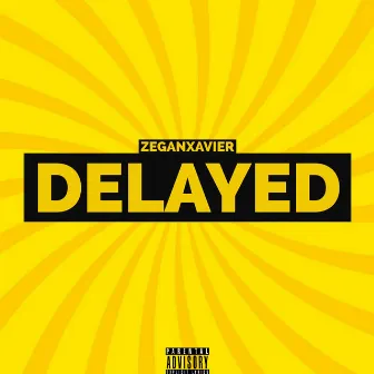 Delayed by Zegan Xavier