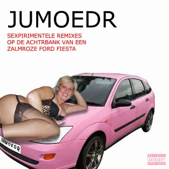 Sexpirimentele Remixes Op De Achterbank Van Een Zalmroze Ford Fiesta by Jumoedr