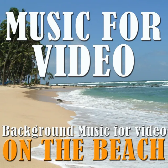 Music for Video: Background Music for Video On the Beach (Water Sounds and Instrumental Music for Video)