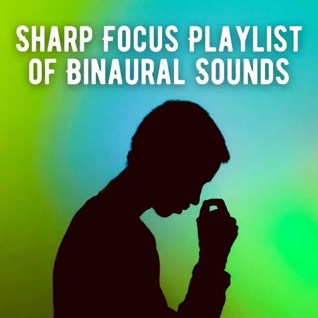 Sharp Focus Playlist of Binaural Sounds