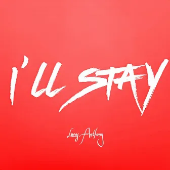 I'll Stay by Lucas Anthony