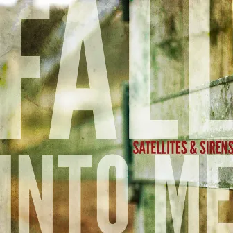 Fall Into Me - Single by Satellites & Sirens