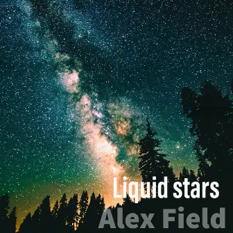 Liquid Stars by Alex Field