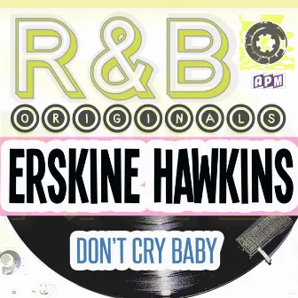 R & B Originals - Don't Cry Baby by Erskine Hawkins