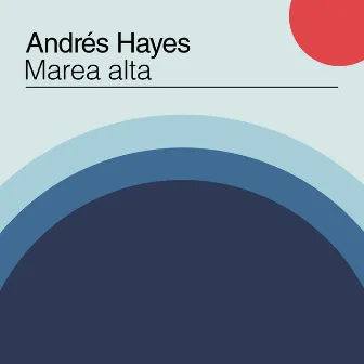 Marea Alta by Andres Hayes