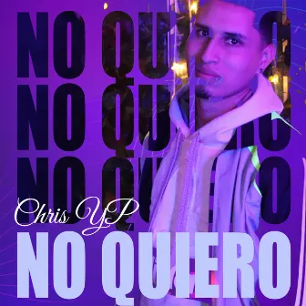 No Quiero by Chris YP