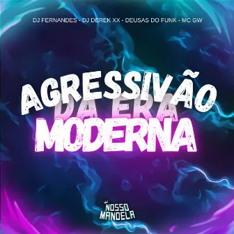 Agressivão da Era Moderna by Nosso Mandela