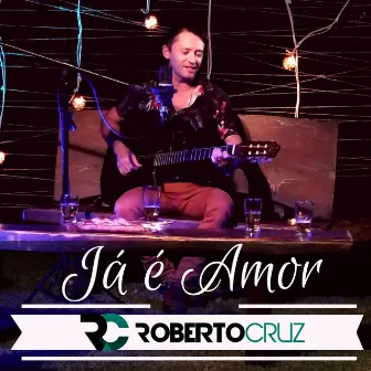 Já É Amor by Roberto Cruz