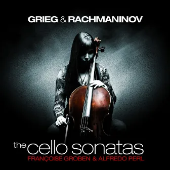 Grieg and Rachmaninov: The Cello Sonatas by Françoise Groben