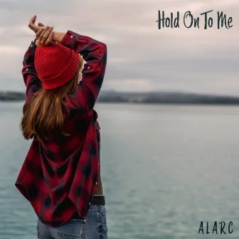 Hold on to Me by Alarc