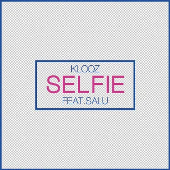 Selfie feat. SALU by KLOOZ