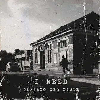 I Need by Classic Der Dicke