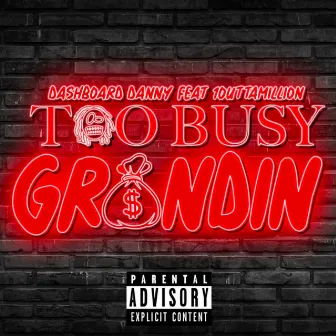 Too Busy Grindin by Dashboard Danny