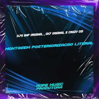 Montagem Posteriorização Literal by DJ GK7 ORIGINAL