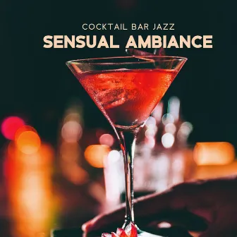 Cocktail Bar Jazz – Sensual Ambiance: Smooth Vibes & Soft Saxophone To Warm The Atmosphere by The House Of Romantic Jazz