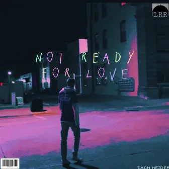 NOT READY FOR LOVE by Zach Heider