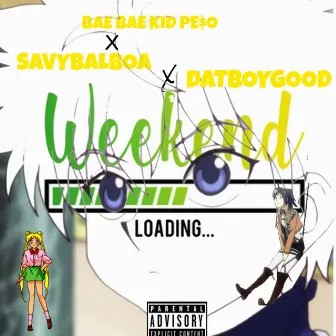 WEEKEND by BAE BAE KID PE$O