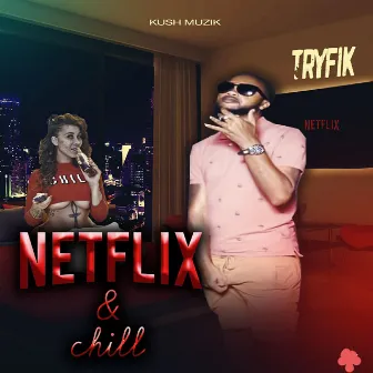 Netflix and Chill by Tyrifik