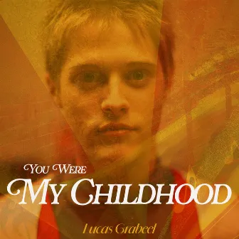 You Were My Childhood (Acoustic) by Lucas Grabeel