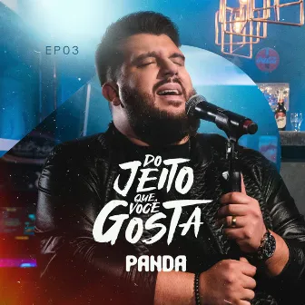 Do Jeito Que Você Gosta - EP03 (Ao Vivo) by Panda