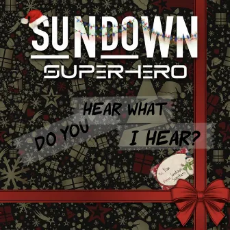 Do You Hear What I Hear? by Sundown Superhero