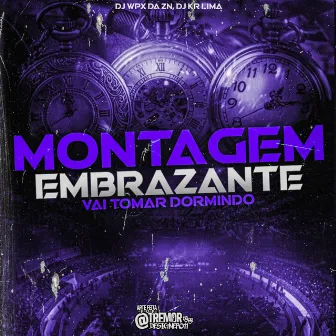 MONTAGEM EMBRAZANTE - VAI TOMAR DORMINDO by DJ WPX DA ZN