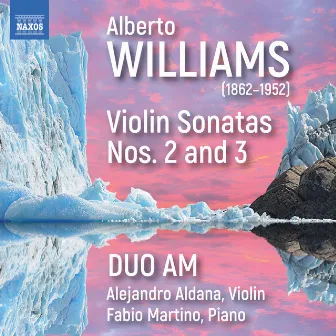 Alberto Williams: Violin Sonatas Nos. 2 & 3 by Alberto Williams