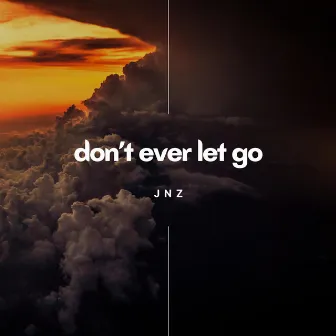 Don´t Ever Let Go by JNZ