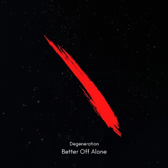 Better Off Alone by Degeneration