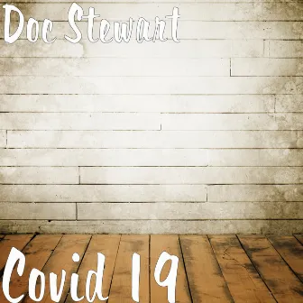 Covid 19 by Doc Stewart