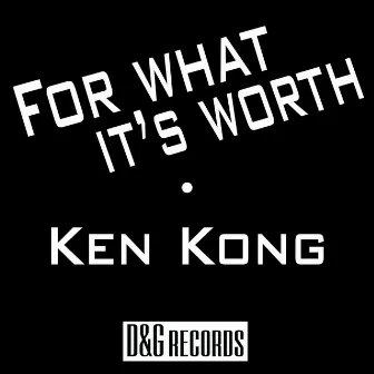 For What It's Worth by Ken Kong