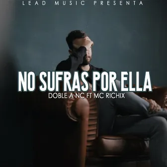 No Sufras por Ella (feat. MC Richix) by Doble a NC