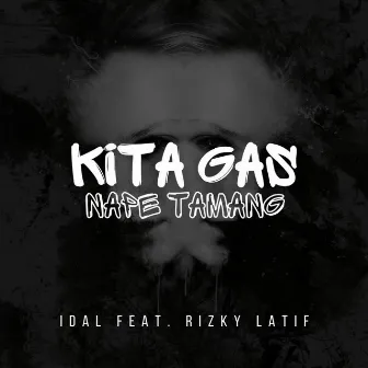 KITA GAS NAPE TAMANG by IDAL