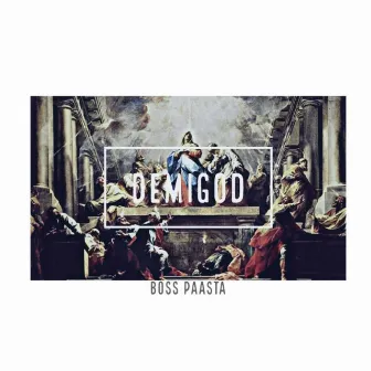 DemiGod by Boss Paasta