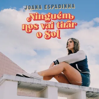 Ninguém Nos Vai Tirar O Sol by Joana Espadinha