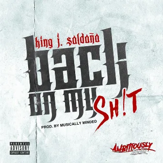 Back on My Sh!t by King J. Saldaña