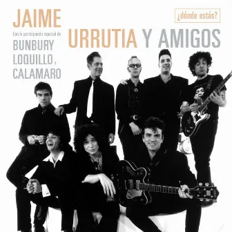 ¿Dónde estás? (feat. Bunbury, Andrés Calamaro y Loquillo) by Jaime Urrutia