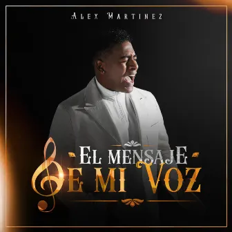 El Mensaje de Mi Voz by Alex Martinez