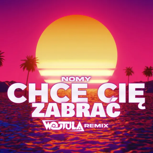 Chcę Cię Zabrać - Wojtula Remix