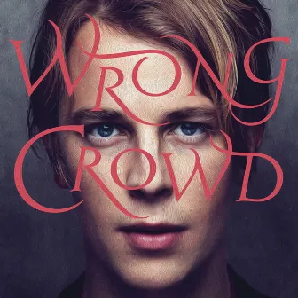 Wrong Crowd (Expanded Edition) by Tom Odell