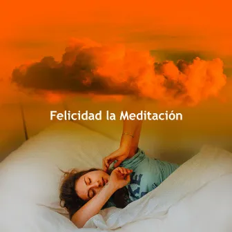 Felicidad la Meditación by Relajarse, Música Relajante