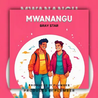 Mwanangu by Bray Star