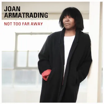 Not Too Far Away by Joan Armatrading