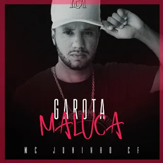 Garota Maluca by Mc Juninho Cf