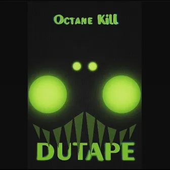 Octane Kill by Dutape